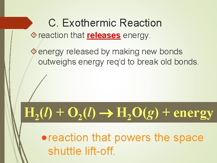 C. Exothermic Reaction reaction that releases energy released by making new bonds outweighs energy