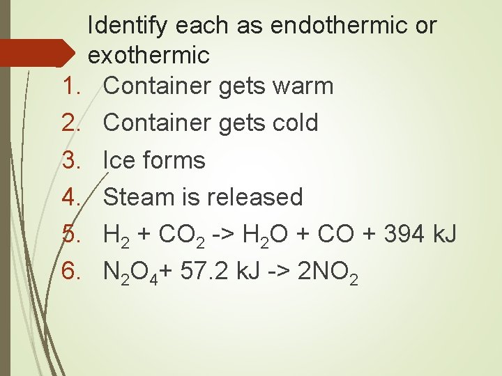 Identify each as endothermic or exothermic 1. Container gets warm 2. Container gets cold
