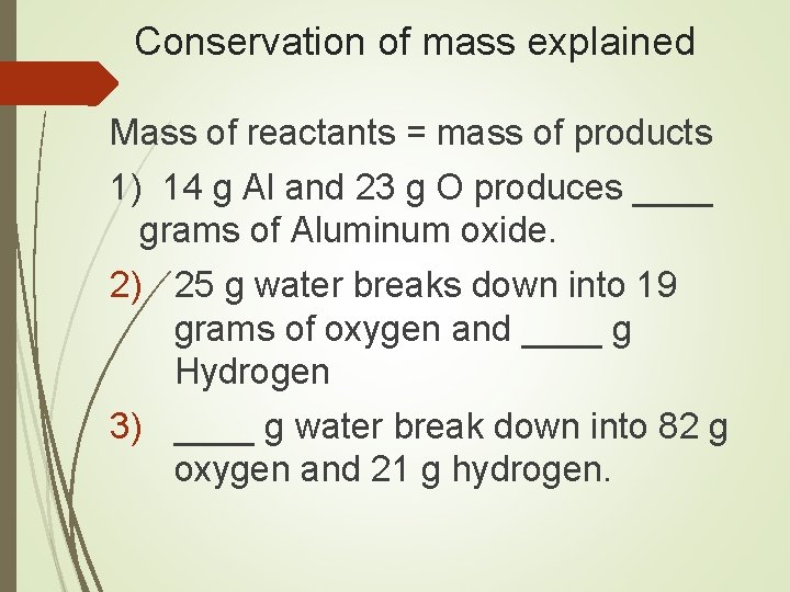 Conservation of mass explained Mass of reactants = mass of products 1) 14 g