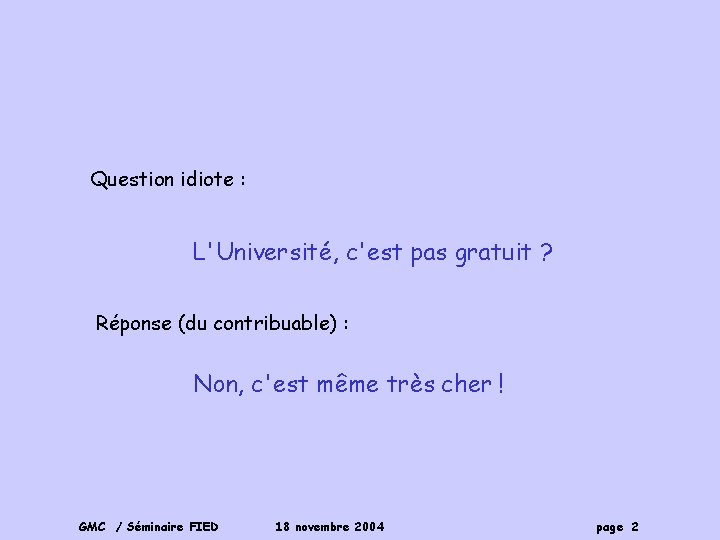 Question idiote : L'Université, c'est pas gratuit ? Réponse (du contribuable) : Non, c'est