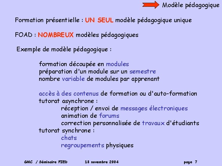 Modèle pédagogique Formation présentielle : UN SEUL modèle pédagogique unique FOAD : NOMBREUX modèles