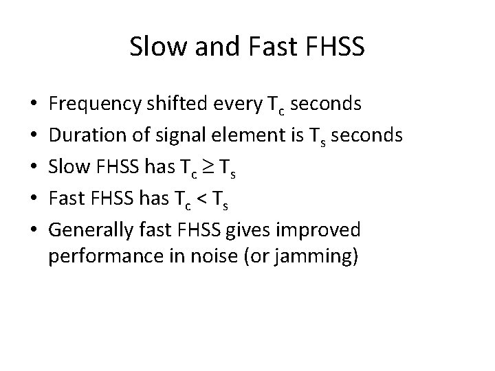 Slow and Fast FHSS • • • Frequency shifted every Tc seconds Duration of