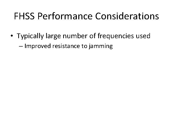 FHSS Performance Considerations • Typically large number of frequencies used – Improved resistance to