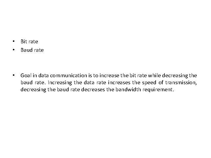  • Bit rate • Baud rate • Goal in data communication is to