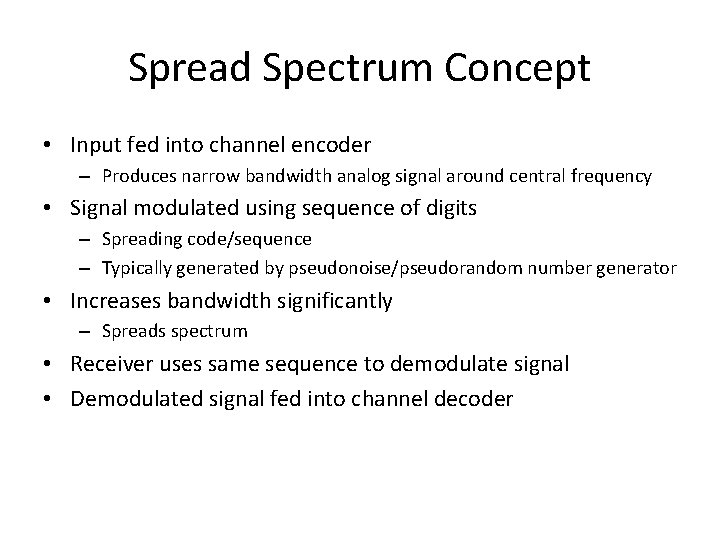 Spread Spectrum Concept • Input fed into channel encoder – Produces narrow bandwidth analog