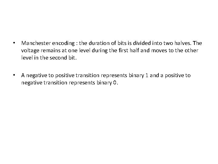  • Manchester encoding : the duration of bits is divided into two halves.