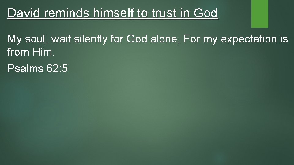 David reminds himself to trust in God My soul, wait silently for God alone,