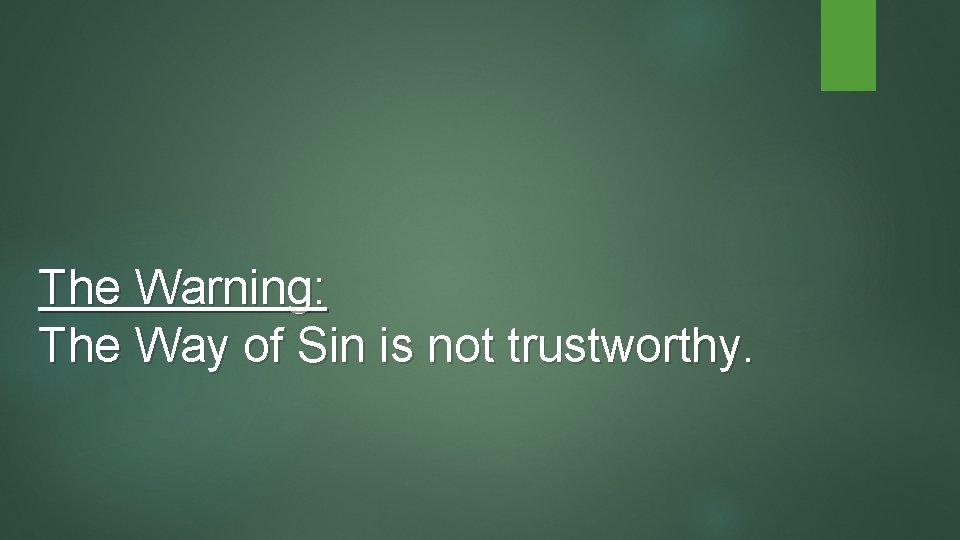 The Warning: The Way of Sin is not trustworthy. 