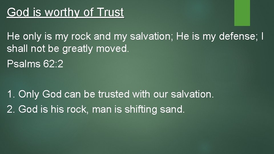 God is worthy of Trust He only is my rock and my salvation; He