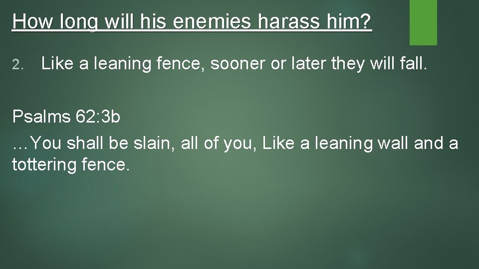 How long will his enemies harass him? 2. Like a leaning fence, sooner or