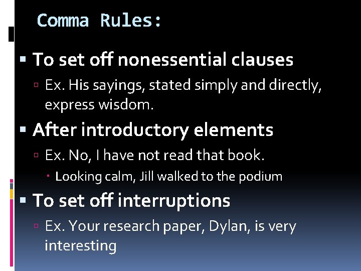 Comma Rules: To set off nonessential clauses Ex. His sayings, stated simply and directly,