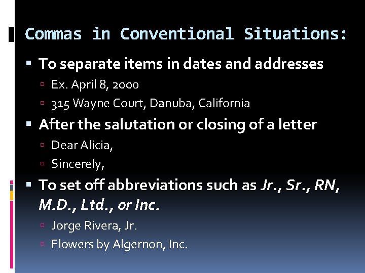 Commas in Conventional Situations: To separate items in dates and addresses Ex. April 8,