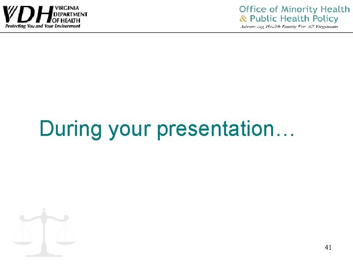 During your presentation… 41 During your presentation… 41