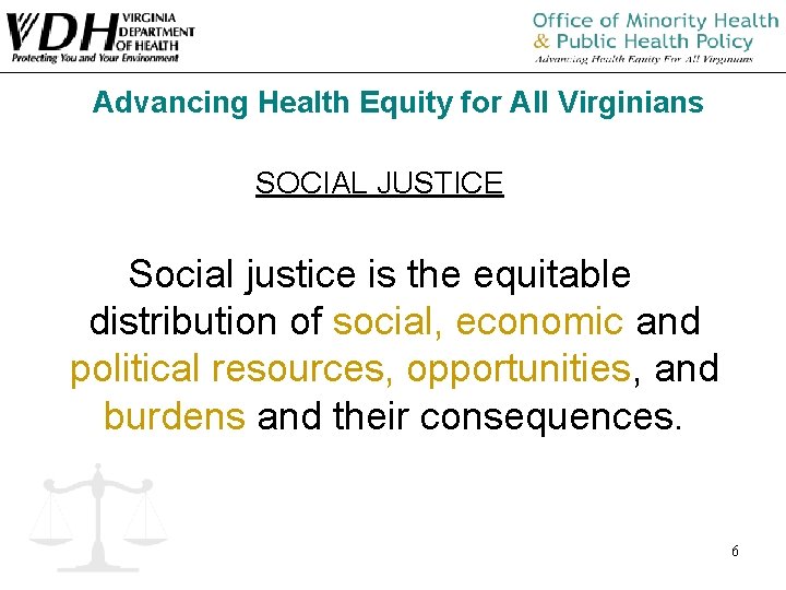 Advancing Health Equity for All Virginians SOCIAL JUSTICE Social justice is the equitable distribution Advancing Health Equity for All Virginians SOCIAL JUSTICE Social justice is the equitable distribution