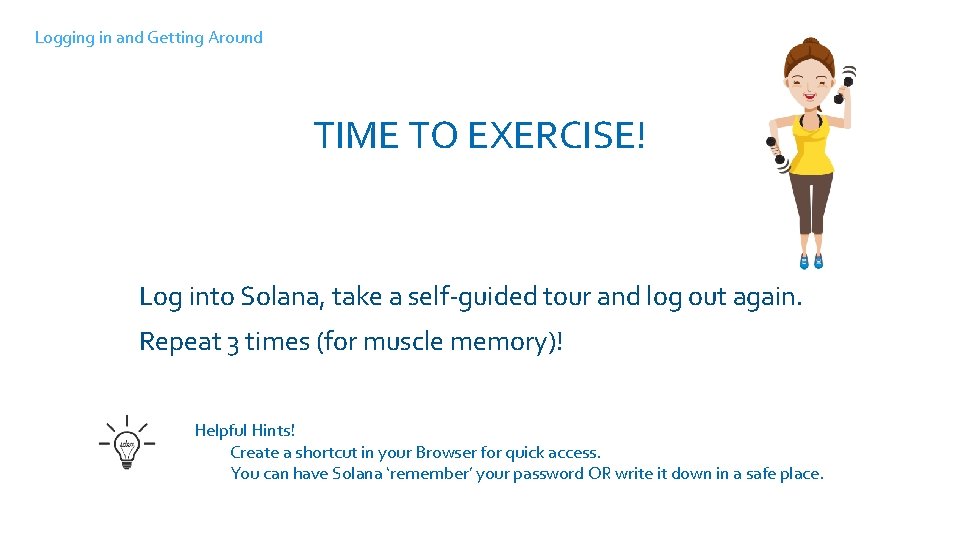 Logging in and Getting Around TIME TO EXERCISE! Log into Solana, take a self-guided