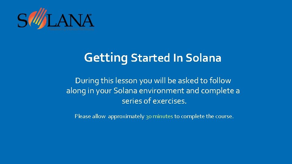 Getting Started In Solana During this lesson you will be asked to follow along