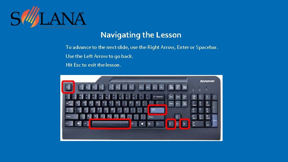 Navigating the Lesson To advance to the next slide, use the Right Arrow, Enter