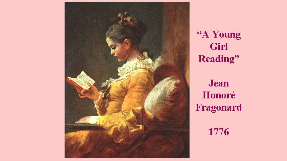 “A Young Girl Reading” Jean Honoré Fragonard 1776 