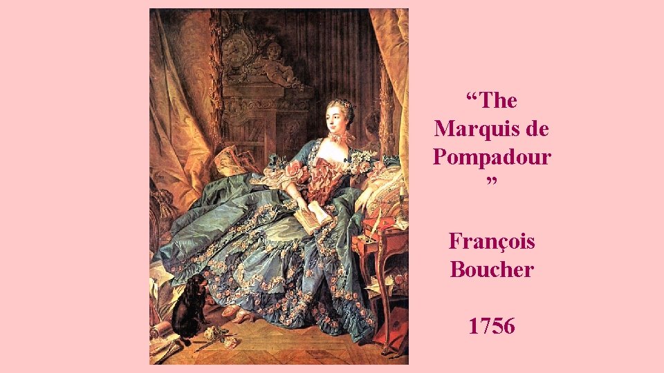 “The Marquis de Pompadour ” François Boucher 1756 