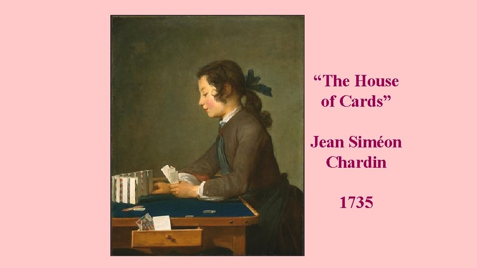 “The House of Cards” Jean Siméon Chardin 1735 