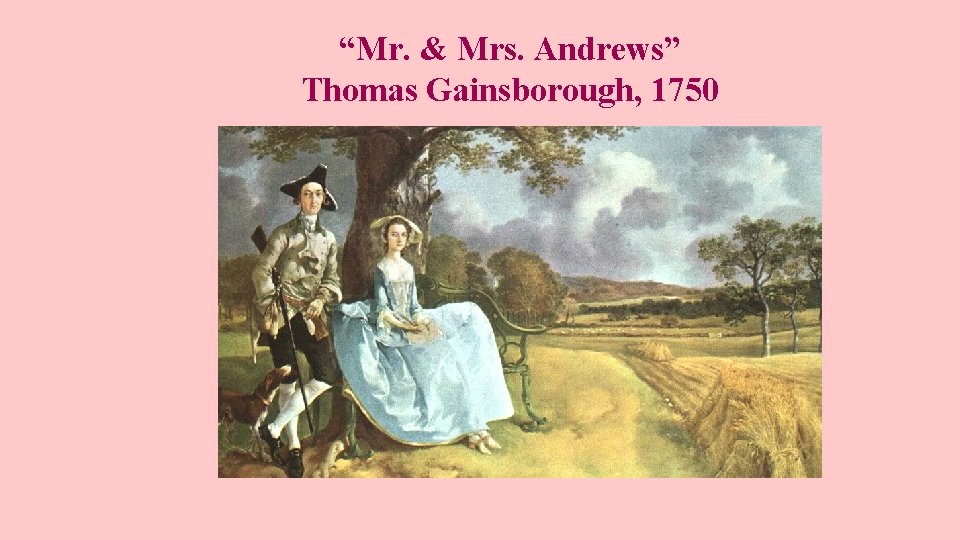 “Mr. & Mrs. Andrews” Thomas Gainsborough, 1750 