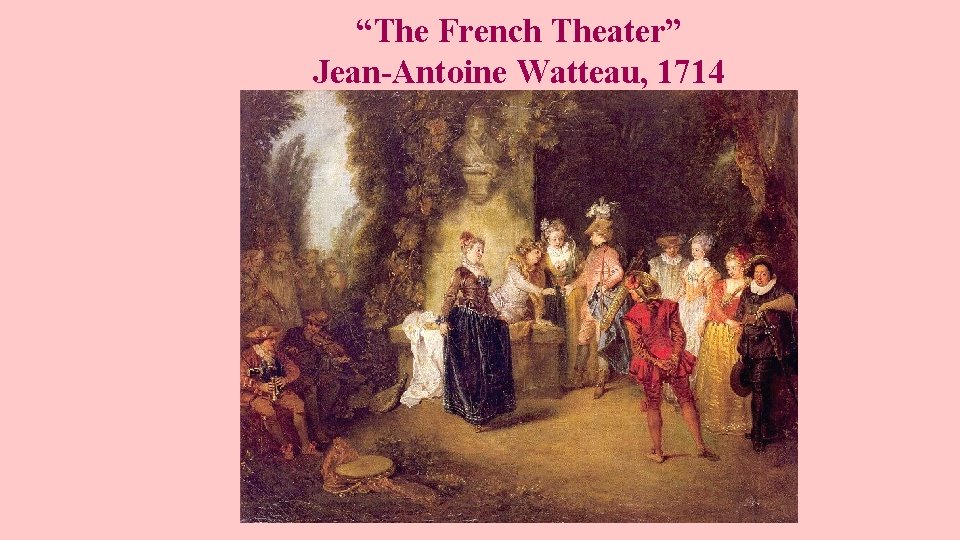 “The French Theater” Jean-Antoine Watteau, 1714 