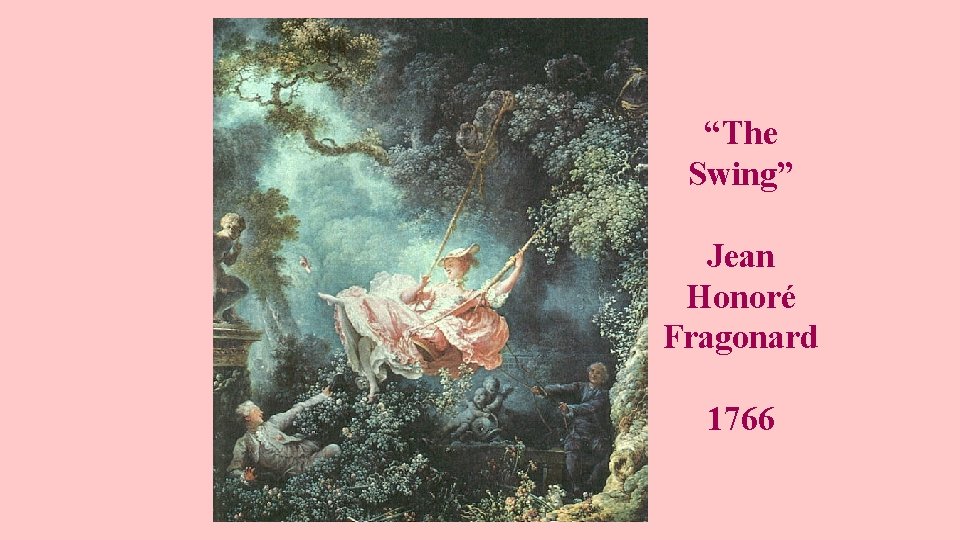 “The Swing” Jean Honoré Fragonard 1766 