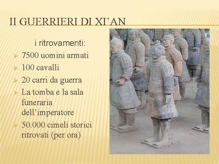 II GUERRIERI DI XI’AN Ø Ø Ø i ritrovamenti: 7500 uomini armati 100 cavalli