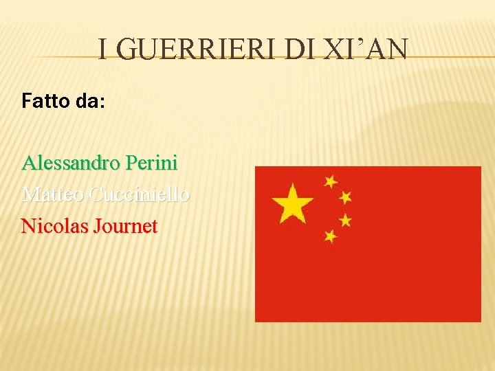 I GUERRIERI DI XI’AN Fatto da: Alessandro Perini Matteo Cucciniello Nicolas Journet 