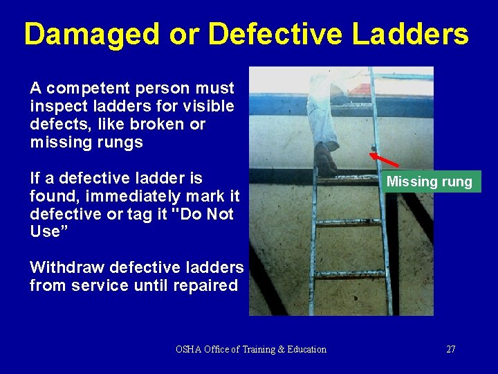 Damaged or Defective Ladders A competent person must inspect ladders for visible defects, like