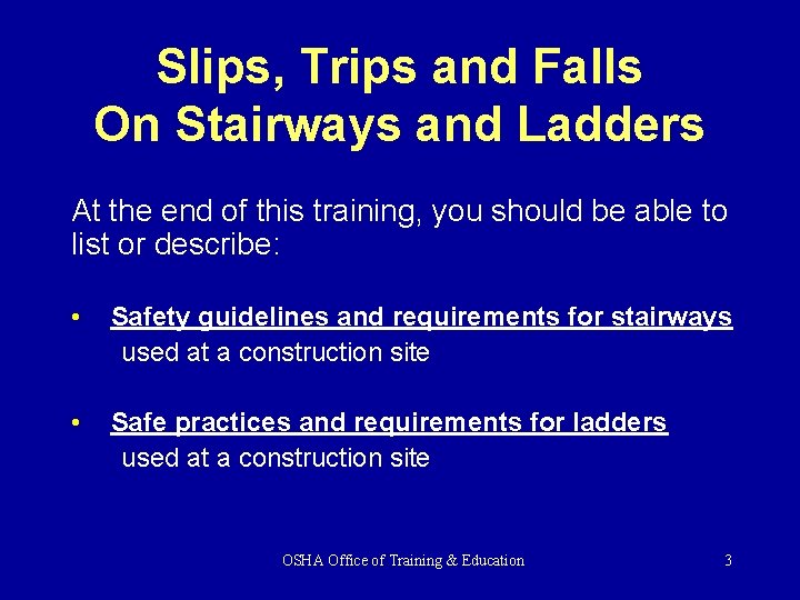 Slips, Trips and Falls On Stairways and Ladders At the end of this training,