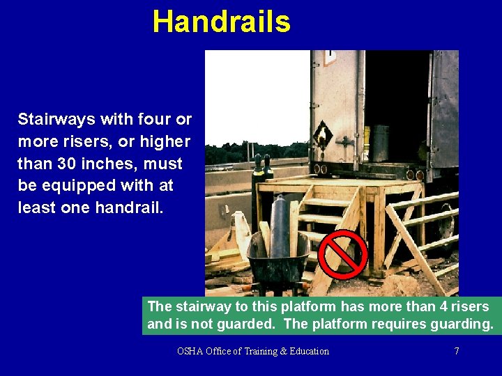 Handrails Stairways with four or more risers, or higher than 30 inches, must be