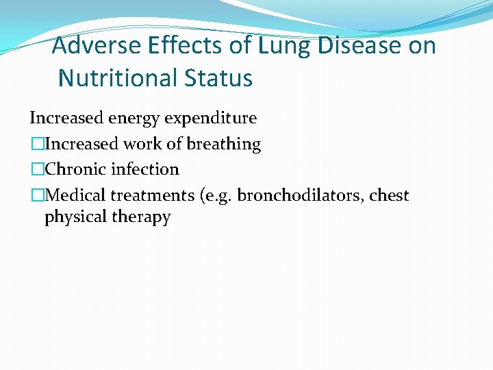 Adverse Effects of Lung Disease on Nutritional Status Increased energy expenditure �Increased work of