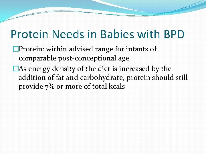 Protein Needs in Babies with BPD �Protein: within advised range for infants of comparable