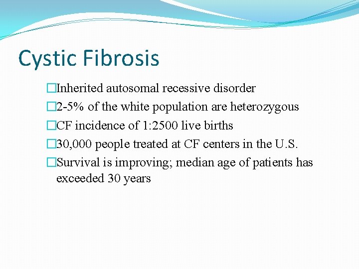 Cystic Fibrosis �Inherited autosomal recessive disorder � 2 -5% of the white population are