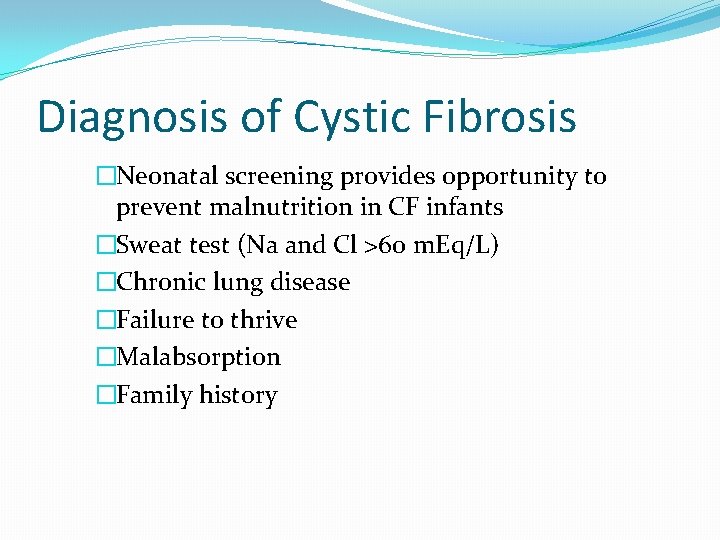 Diagnosis of Cystic Fibrosis �Neonatal screening provides opportunity to prevent malnutrition in CF infants