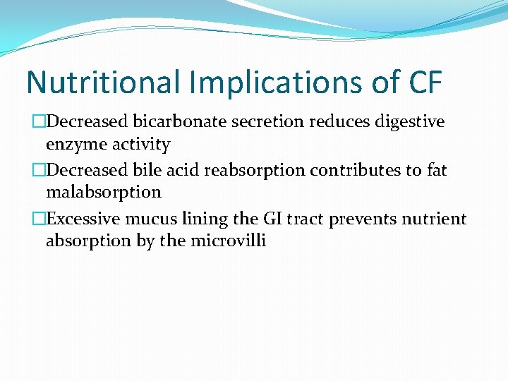 Nutritional Implications of CF �Decreased bicarbonate secretion reduces digestive enzyme activity �Decreased bile acid