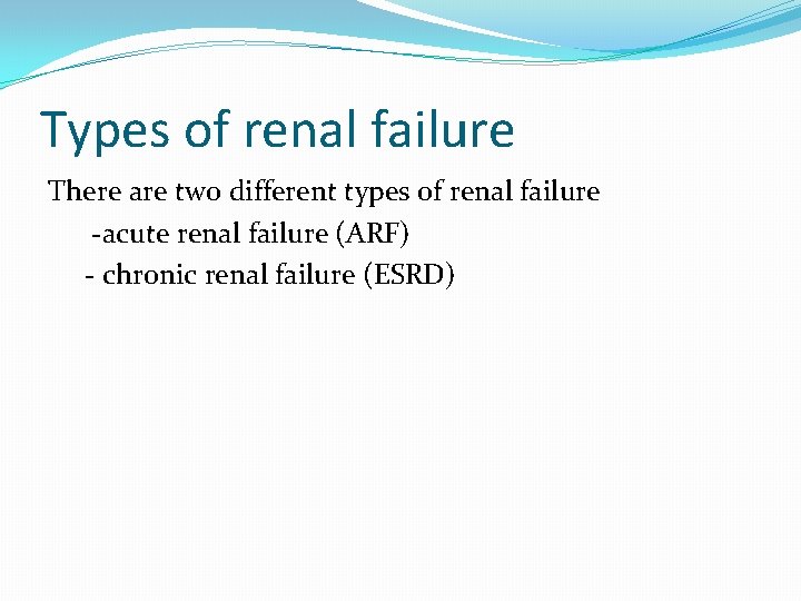 Types of renal failure There are two different types of renal failure -acute renal