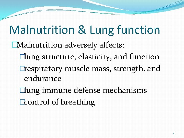 Malnutrition & Lung function �Malnutrition adversely affects: �lung structure, elasticity, and function �respiratory muscle