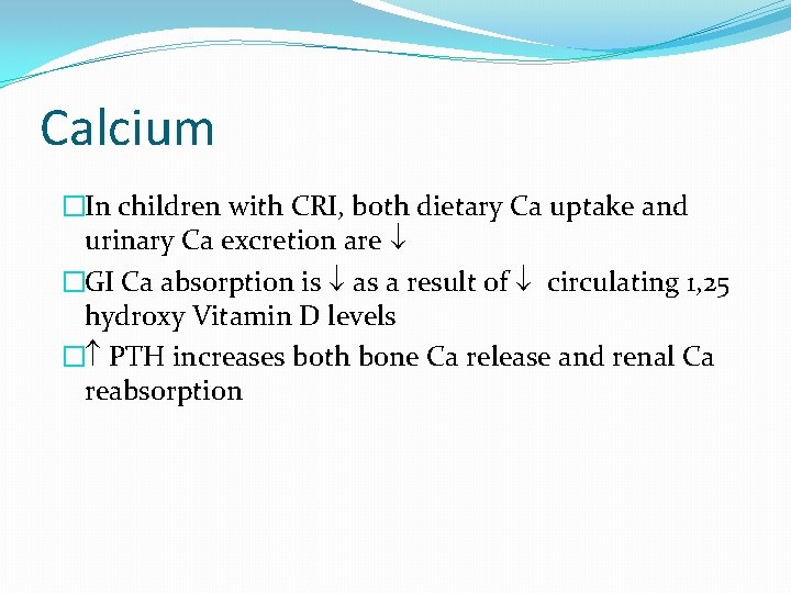 Calcium �In children with CRI, both dietary Ca uptake and urinary Ca excretion are