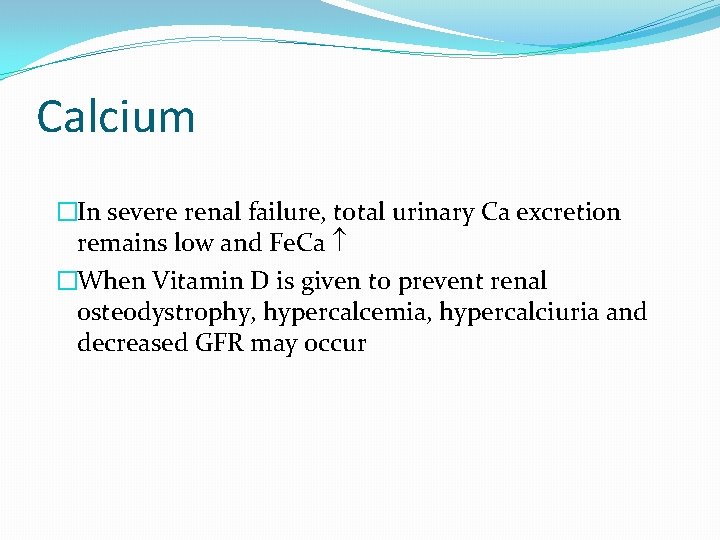 Calcium �In severe renal failure, total urinary Ca excretion remains low and Fe. Ca