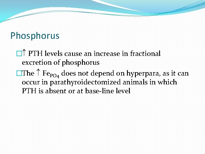 Phosphorus � PTH levels cause an increase in fractional excretion of phosphorus �The Fe.