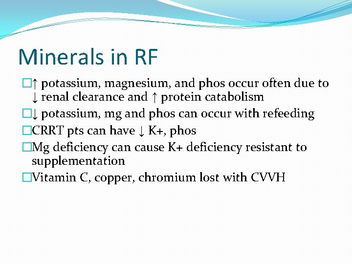 Minerals in RF �↑ potassium, magnesium, and phos occur often due to ↓ renal