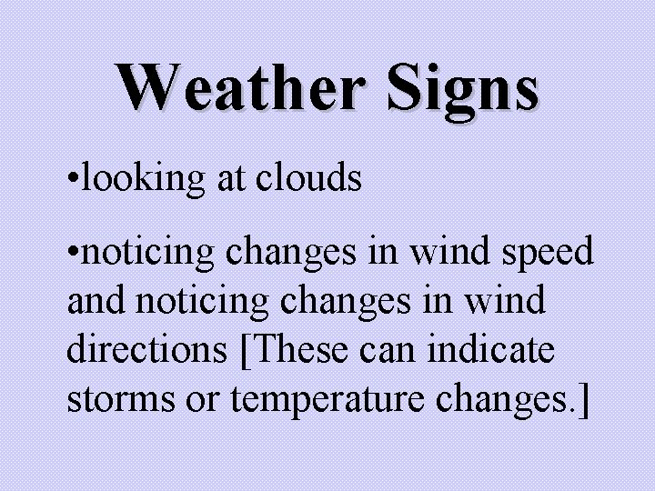 Weather Signs • looking at clouds • noticing changes in wind speed and noticing Weather Signs • looking at clouds • noticing changes in wind speed and noticing