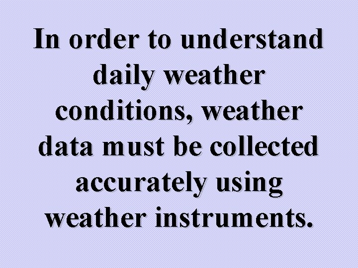 In order to understand daily weather conditions, weather data must be collected accurately using In order to understand daily weather conditions, weather data must be collected accurately using