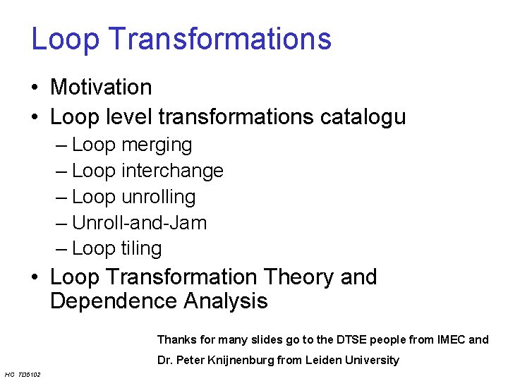 Loop Transformations • Motivation • Loop level transformations catalogu – Loop merging – Loop