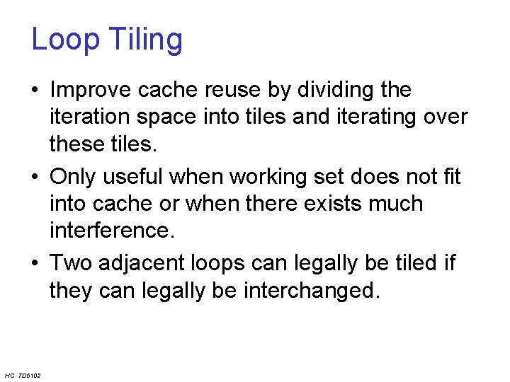 Loop Tiling • Improve cache reuse by dividing the iteration space into tiles and