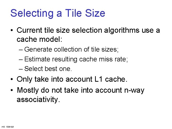 Selecting a Tile Size • Current tile size selection algorithms use a cache model: