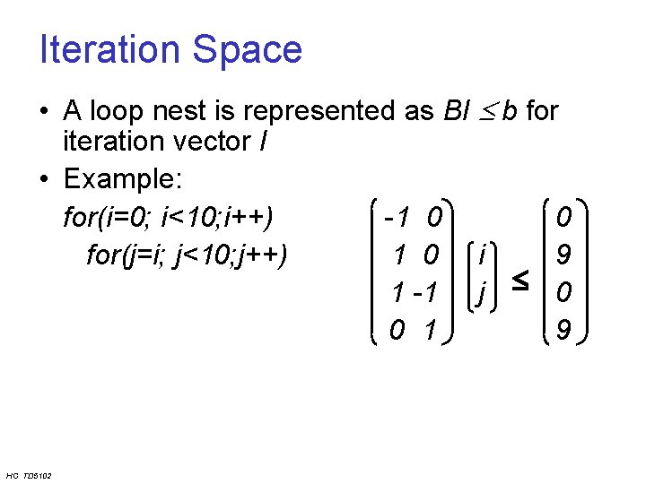 Iteration Space • A loop nest is represented as BI b for iteration vector