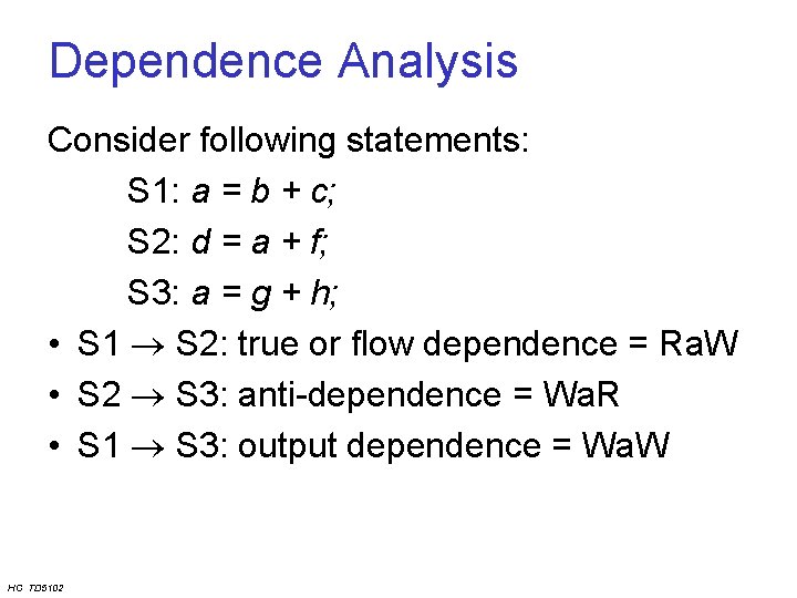 Dependence Analysis Consider following statements: S 1: a = b + c; S 2: